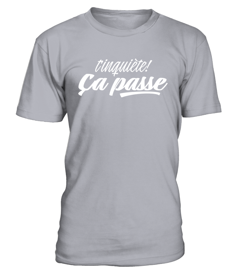 T-shirt T'inquiète ça passe