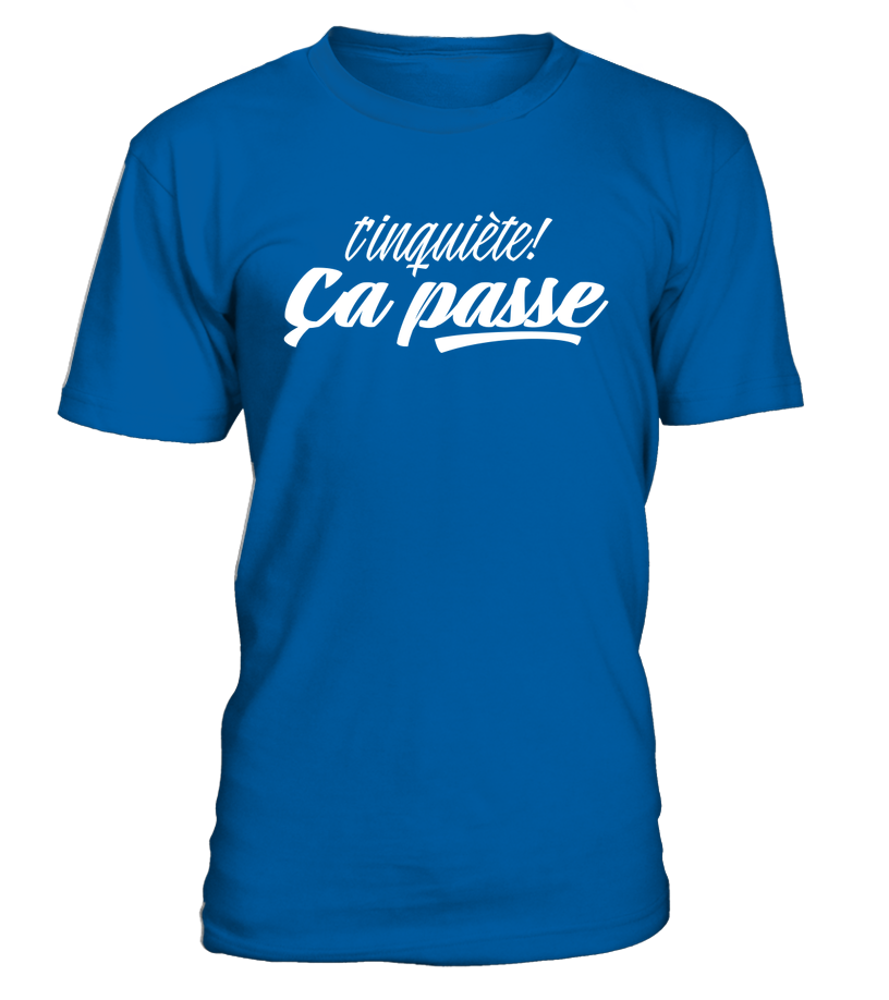 T-shirt T'inquiète ça passe