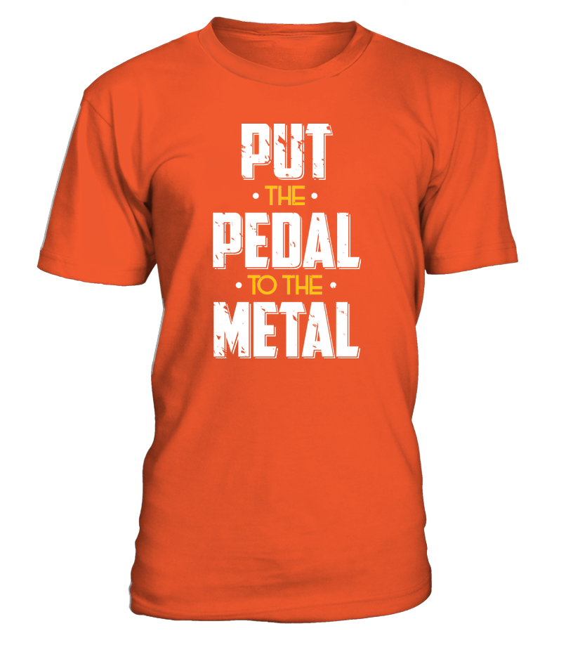 T-shirt Put the pedal to the metal