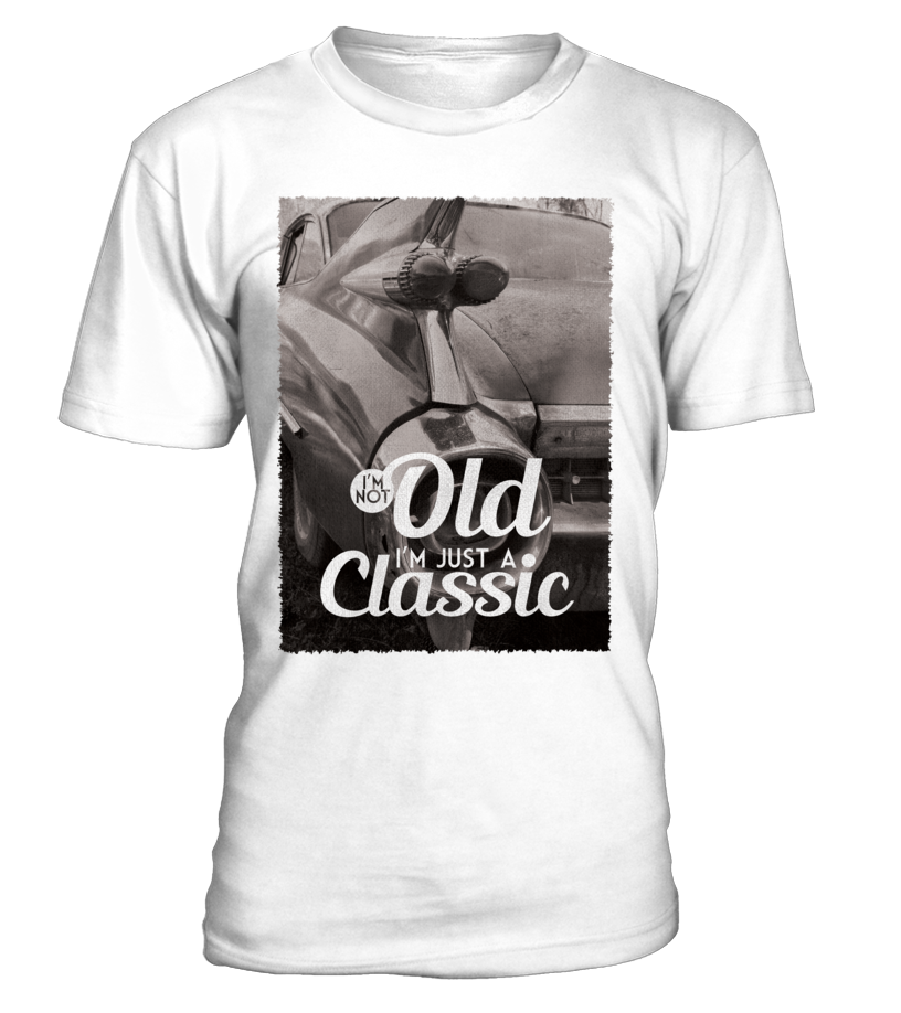 T-shirt I'm not old, I'm just a classic Cadillac