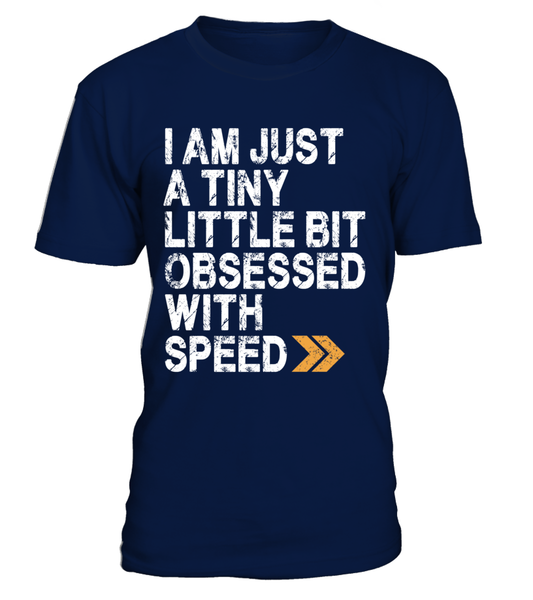 T-shirt I am just a tiny little bit obsessed with speed
