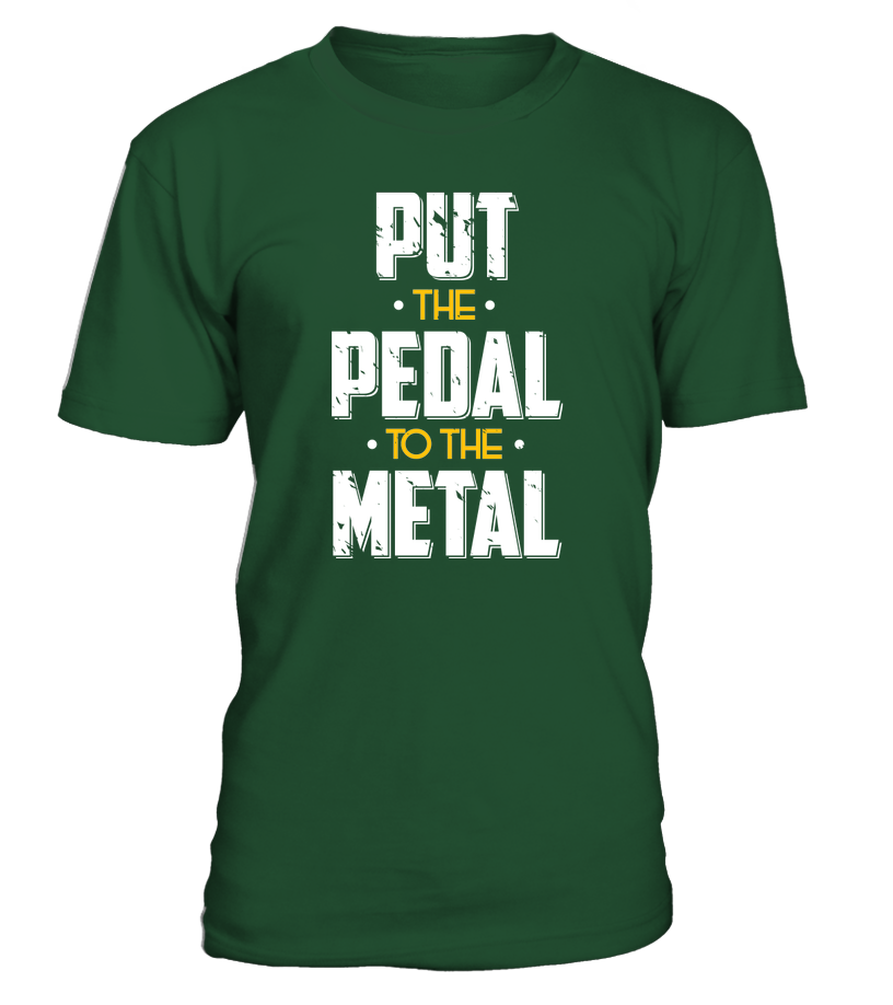 T-shirt Put the pedal to the metal