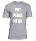 T-shirt Put the pedal to the metal