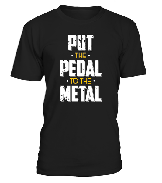 T-shirt Put the pedal to the metal
