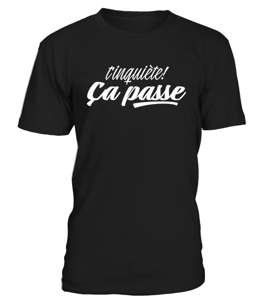 T-shirt T'inquiète ça passe