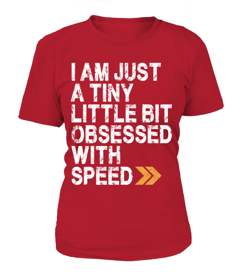 T-shirt femme I am just a tiny little bit obsessed with speed