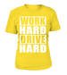 T-shirt femme Work Hard Drive Hard