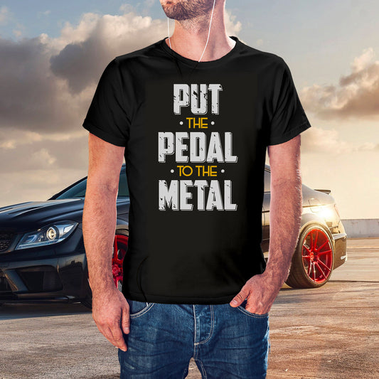 T-shirt Put the pedal to the metal